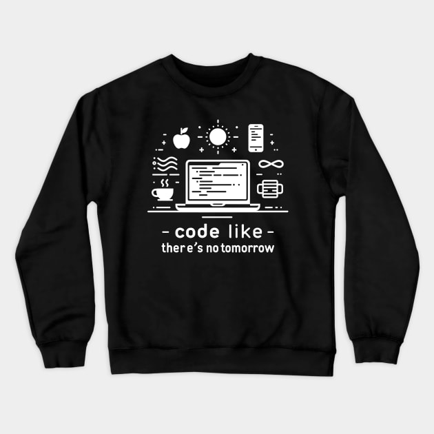 Code Like There's No Tomorrow Crewneck Sweatshirt by Francois Ringuette